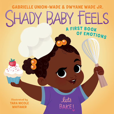 Shady Baby Feels: A First Book of Emotions - Union, Gabrielle, and Wade, Dwyane