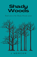 Shady Woods: Book one in the Shady Woods series
