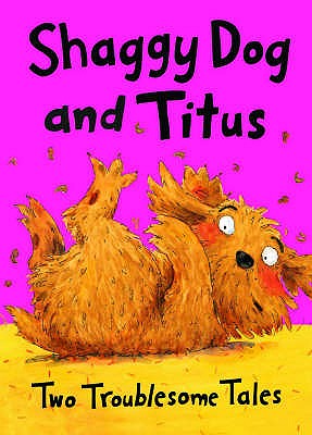 Shaggy Dog and Titus: Shaggy Dog and the Terrible Itch; Titus's Troublesome Tooth: Two Troublesome Tales - Bedford, David, and Jennings, Linda