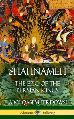 Shahnameh: The Epic of the Persian Kings (Hardcover) - Ferdowsi, Abolqasem, and Atkinson, James