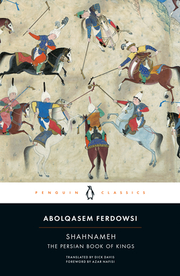Shahnameh: The Persian Book of Kings - Ferdowsi, Abolqasem, and Davis, Dick (Translated by), and Nafisi, Azar (Foreword by)