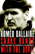 Shake Hands with the Devil: The Failure of Humanity in Rwanda - Dallaire, Romeo, Senator