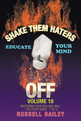 Shake Them Haters off Volume 18: Mastering Your Spelling Skill - the Study Guide- 1 of 5 - Bailey, Russell
