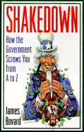 Shakedown: How the Government Screws You from A to Z - Bovard, James