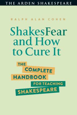 Shakesfear and How to Cure It: The Complete Handbook for Teaching Shakespeare - Cohen, Ralph Alan