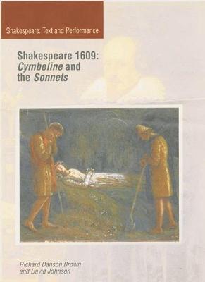 Shakespeare 1609: Cymbeline and the Sonnets: Cymbeline and the Sonnets - Brown, Richard Danson, and Johnson, David