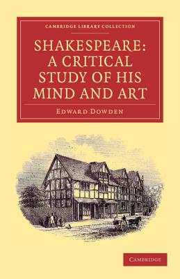 Shakespeare: A Critical Study of his Mind and Art - Dowden, Edward