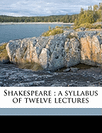 Shakespeare; A Syllabus of Twelve Lectures