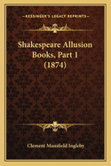 Shakespeare Allusion Books, Part 1 (1874)