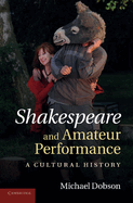 Shakespeare and Amateur Performance: A Cultural History