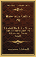 Shakespeare And His Day: A Study Of The Topical Element In Shakespeare And In The Elizabethan Drama (1906)