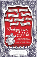 Shakespeare and Me: 38 Great Writers, Actors, and Directors on What the Bard Means to Them - and Us