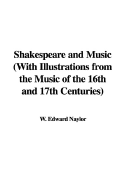 Shakespeare and Music with Illustrations from the Music of the 16th and 17th Centuries