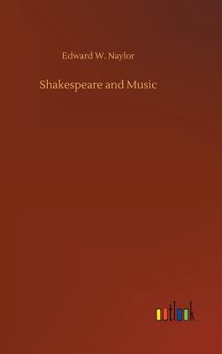 Shakespeare and Music - Naylor, Edward W