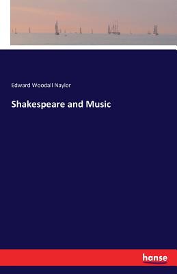 Shakespeare and Music - Naylor, Edward Woodall