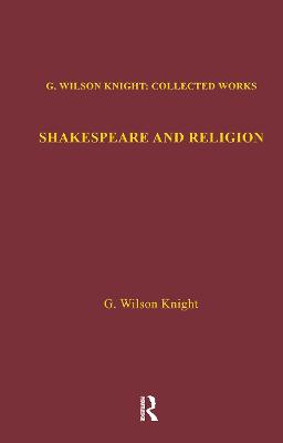 Shakespeare and Religion: Essays of Forty Years - Knight, G. Wilson