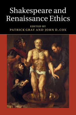 Shakespeare and Renaissance Ethics - Gray, Patrick (Editor), and Cox, John D, Professor (Editor)