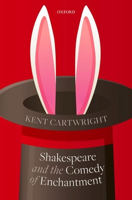 Shakespeare and the Comedy of Enchantment - Cartwright, Kent