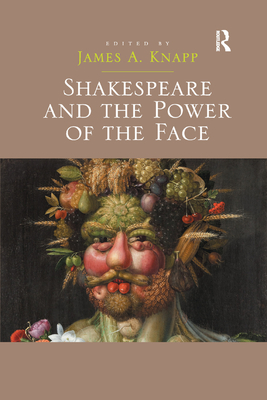 Shakespeare and the Power of the Face - Knapp, James A.