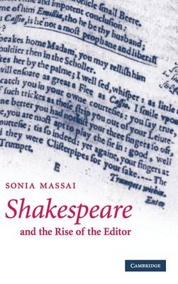 Shakespeare and the Rise of the Editor - Massai, Sonia