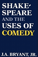 Shakespeare and the Uses of Comedy - Bryant, J A