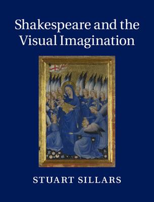 Shakespeare and the Visual Imagination - Sillars, Stuart