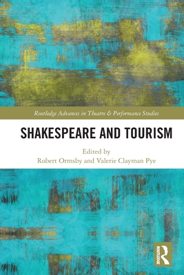 Shakespeare and Tourism - Ormsby, Robert (Editor), and Pye, Valerie Clayman (Editor)
