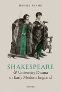Shakespeare and University Drama in Early Modern England