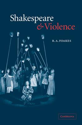 Shakespeare and Violence - Foakes, R A