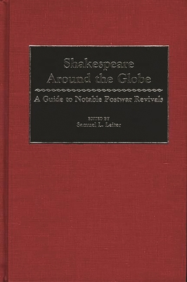 Shakespeare Around the Globe: A Guide to Notable Postwar Revivals - Leiter, Samuel