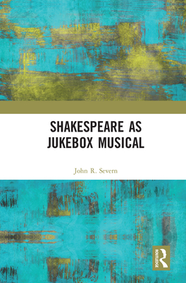 Shakespeare as Jukebox Musical - Severn, John R.