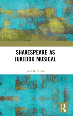 Shakespeare as Jukebox Musical - Severn, John R.