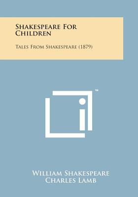 Shakespeare for Children: Tales from Shakespeare (1879) - Shakespeare, William, and Lamb, Charles, and Lamb, Mary