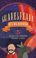 Shakespeare for Kids: 5 Classic Works Adapted for Kids: A Midsummer Night's Dream, Macbeth, Much Ado about Nothing, All's Well That Ends Well, and the Tempest