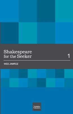 Shakespeare for the Seeker: Volume 1 - Jamroz, Wes