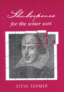 Shakespeare for the Wiser Sort: Solving Shakespeare's Riddles in the Comedy of Errors, Romeo and Juliet, King John, 1-2 Henry IV, the Merchant of Venice, Henry V, Julius Caesar, Othello, Macbeth, and Cymbeline