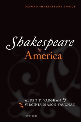 Shakespeare in America - Vaughan, Alden T., and Vaughan, Virginia Mason