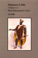 Shakespeare in Sable: A History of Black Shakespearean Actors - Hill, Erroll, and Houseman, John (Foreword by)