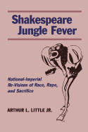 Shakespeare Jungle Fever: National-Imperial Re-Visions of Race, Rape, and Sacrifice