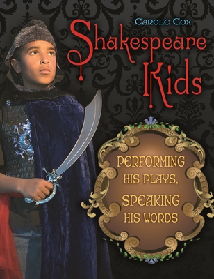 Shakespeare Kids: Performing his Plays, Speaking his Words - Cox, Carole, Dr.