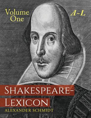 Shakespeare-Lexicon: Volume One A-L: A Complete Dictionary of All the English Words, Phrases and Constructions in the Works of the Poet - Schmidt, Alexander, and Sarrazin, Gregor (Editor)