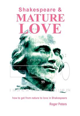 Shakespeare & Mature Love: how to get from nature to love in Shakespeare - Peters, Roger