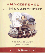 Shakespeare on Management: Wise Business Counsel from the Bard