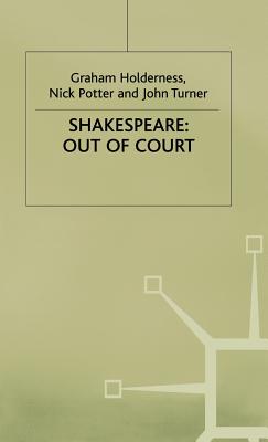 Shakespeare: Out of Court: Dramatizations of Court Society - Holderness, G., and Turner, J., and Potter, N.