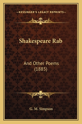 Shakespeare Rab: And Other Poems (1885) - Simpson, G M