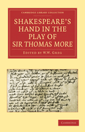 Shakespeare? S Hand in the Play of Sir Thomas More (Cambridge Library Collection-Literary Studies)