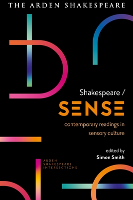 Shakespeare / Sense: Contemporary Readings in Sensory Culture - Smith, Simon (Editor), and Munro, Lucy (Editor), and Massai, Sonia (Editor)
