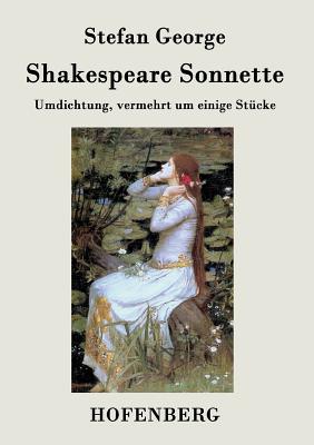 Shakespeare. Sonnette: Umdichtung, vermehrt um einige St?cke - Stefan George