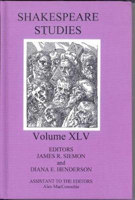 Shakespeare Studies, Volume XLV - Siemon, James R. (Editor), and Henderson, Diana E. (Editor)