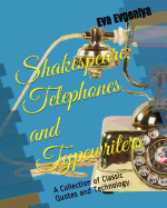 Shakespeare, Telephones and Typewriters: A Collection of Classic Quotes and Technology